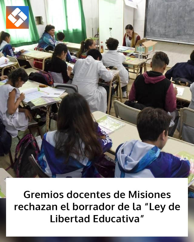 Gremios docentes de Misiones rechazan el borrador de la “Ley de Libertad Educativa”
