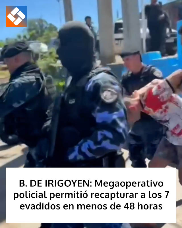 B. DE IRIGOYEN: Megaoperativo policial permitió recapturar a los 7 evadidos en menos de 48 horas