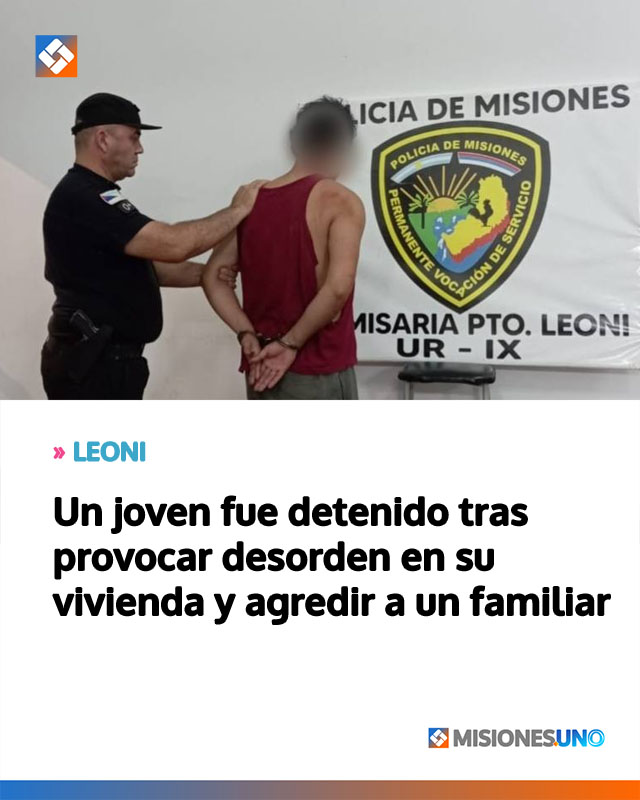 LEONI: Un joven fue detenido tras provocar desorden en su vivienda y agredir a un familiar