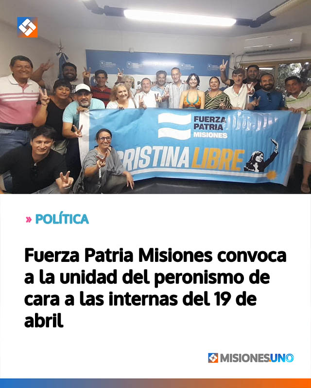Fuerza Patria Misiones convoca a la unidad del peronismo de cara a las internas del 19 de abril