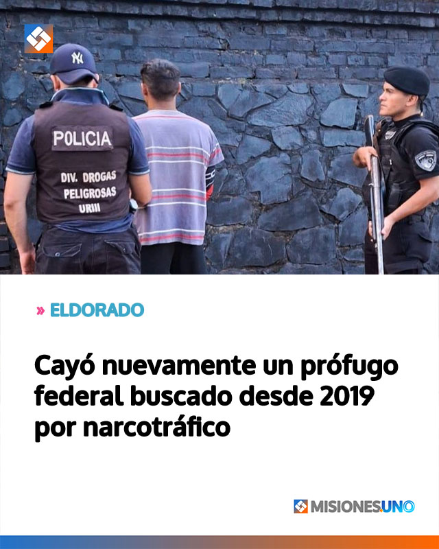 ELDORADO: Cayó nuevamente un prófugo federal buscado desde 2019 por narcotráfico