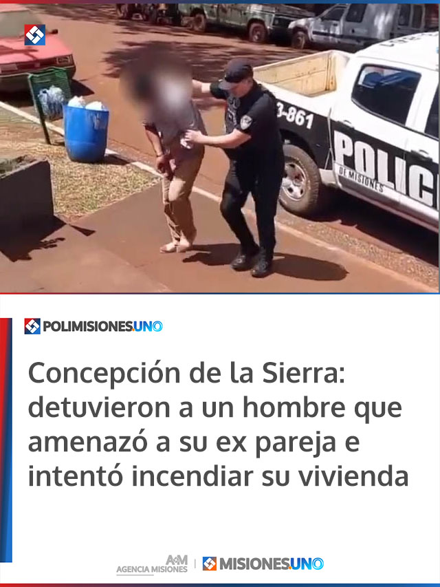 Concepción de la Sierra: detuvieron a un hombre que amenazó a su ex pareja e intentó incendiar su vivienda
